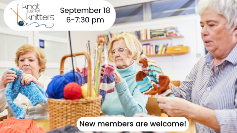 Knot Just for Knitters. September 18, 6-7:30 PM. New members are welcome!