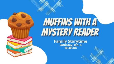 Muffins with a Mystery Reader. January 4. 10 am.