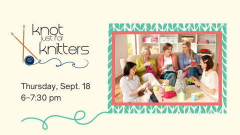 Knot Just for Knitters. Thursday, Sept. 18, 6-7:30 PM.