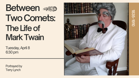 Between Two Comets: The Life of Mark Twain. 1835-1910. Tuesday, April 8, 6:30 PM. Portrayed by Terry Lynch.