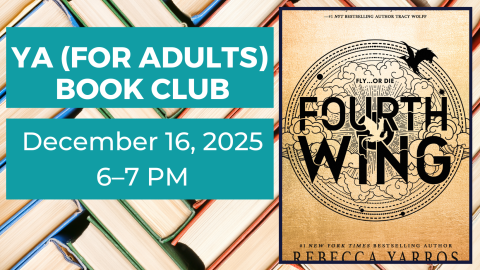 YA (for Adults) Book Club. December 16, 2025. 6-7pm. Fourth Wing by Rebecca Yarros.