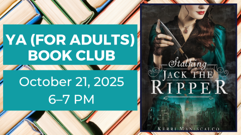 YA (for Adults) Book Club. October 21, 2025. 6-7pm. Stalking Jack the Ripper by Kerri Maniscalco.