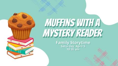 Muffins with a Mystery Reader. 10 am.