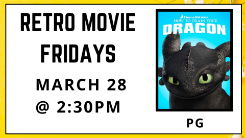 Retro Movie Fridays. How To Train Your Dragon. Rated PG. March 28. 2:30pm. 