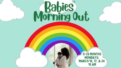 Babies Morning Out. 0-23 Months. 10 am.