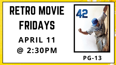 Retro Movie Fridays. 42. Rated PG-13. April 11. 2:30pm.