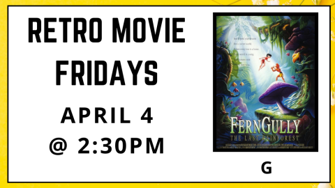 Retro Movie Fridays. Ferngully: The Last Rainforest. Rated G. April 4. 2:30pm.