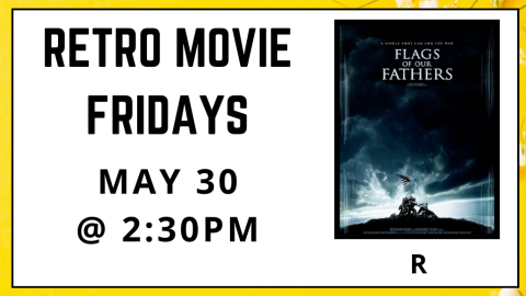 Retro Movie Fridays. Flags of Our Fathers. Rated R. May 30. 2:30pm.