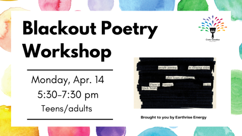 Blackout Poetry Workshop. Monday, Apr. 14, 5:30-7:30 PM. Teens/adults. Brought to you by Earthrise Energy.