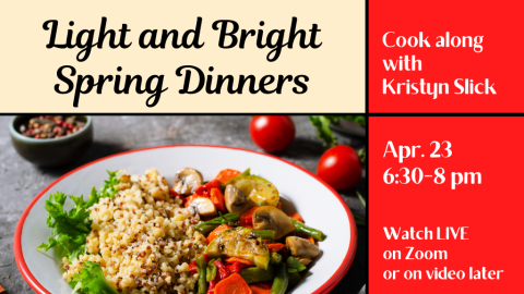 Light and Bright Spring Dinners. Cook along with Kristyn Slick. Apr. 23, 6:30-8 PM. Watch LIVE on Zoom or on video later.