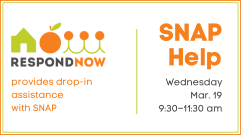 SNAP Help. Wednesday, Mar. 19, 9:30-11:30 AM. Respond Now provides drop-in assistance with SNAP.