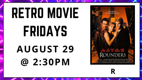 Retro Movie Fridays. August 29. 2:30pm. Rounders. Rated R.