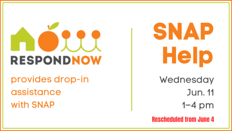 SNAP Help. Wednesday, June 11, 1-4 PM. Rescheduled from June 4. Respond Now provides drop-in assistance with SNAP.