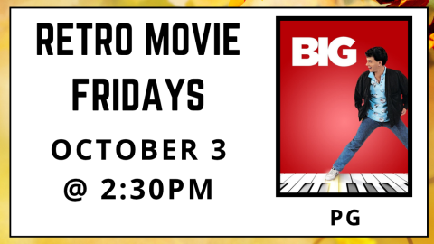 Retro Movie Fridays. October 3 at 2:30pm. Big. Rated PG.