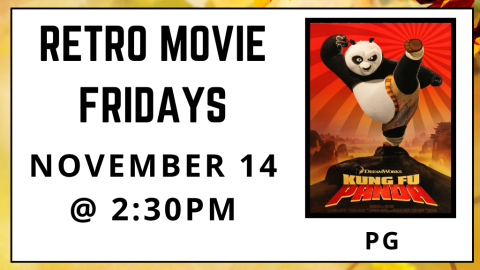 Retro Movie Fridays. November 14 at 2:30pm. Kung Fu Panda. Rated PG.