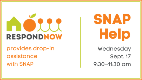 SNAP Help Wednesday, September 17 from 9:30 to 11:30 a.m. Respond Now provides drop in assistance with SNAP.