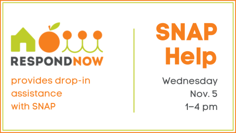 SNAP Help Wednesday, November 5 from 1:00 to 4:00 p.m. Respond Now provides drop in assistance with SNAP.