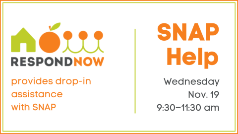 SNAP Help Wednesday, November 19 from 9:30 to 11:30 a.m. Respond Now provides drop in assistance with SNAP.
