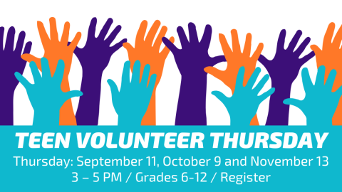 Teen Volunteer Thursday. Thursday: September 11, October 9 and November 13. 3-5pm. Grades 6-12. Register.