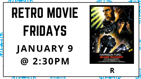 Retro Movie Fridays. January 9 at 2:30pm. Blade Runner. Rated R.