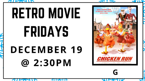 Retro Movie Fridays. December 19 at 2:30pm. Chicken Run. Rated G.