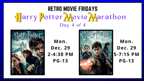 Retro Movie Fridays. Harry Potter Movie Marathon. Day 4 of 4. Monday, 12/29/25. 2:00-4:30pm: Harry Potter and the Deathly Hallows: Part 1 (2010) - PG-13. 5:00-7:15pm: Harry Potter and the Deathly Hallows: Part 2 (2011) - PG-13