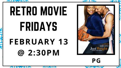 Retro Movie Fridays. February 13 at 2:30pm. Just Wright. Rated PG.