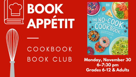 Book Appetit: Cookbook Book Club. Monday, November 30. 6-7:30 pm. Grades 6-12 and adults.