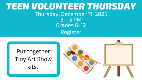 Teen Volunteer Thursday. Thursday, December 11, 2025. 3 – 5 PM. Grades 6-12. Register. Put together Tiny Art Show kits.