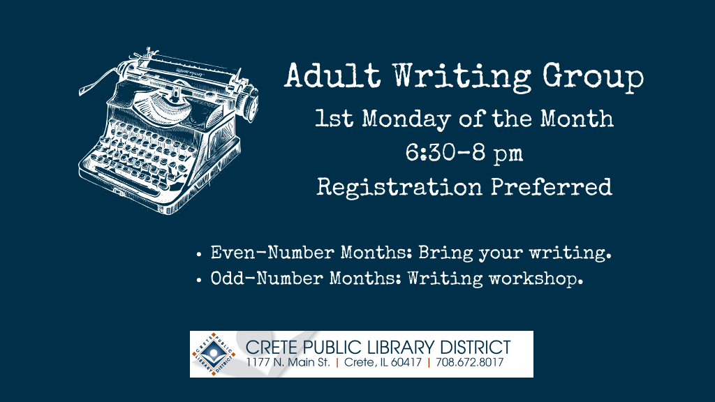 Adult Writing Group first Monday of the month 6:30-8:00 p.m. Even-number months: Bring number months your writing. Odd-number months: Writing workshop. 