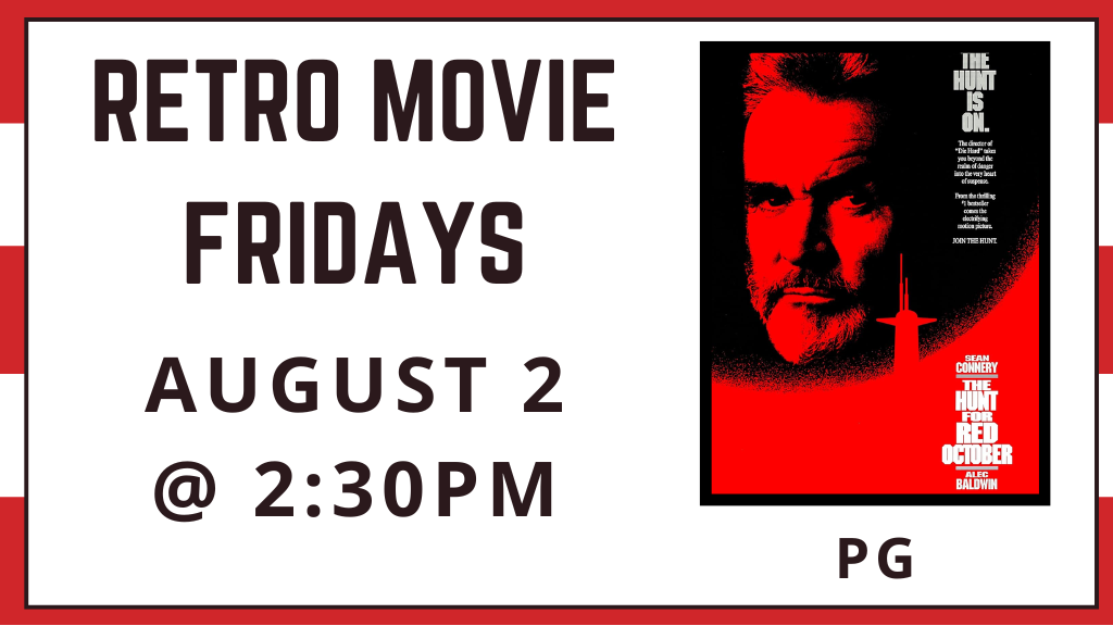 Retro Movie Fridays August 2 at 2:30 p.m. The Hunt for Red October rated PG.