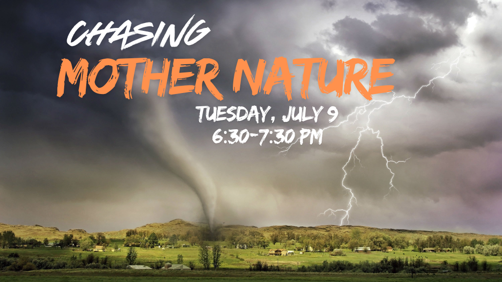 Chasing Mother Nature. Tuesday, July 9th from 6:30 to 7:30 p.m.