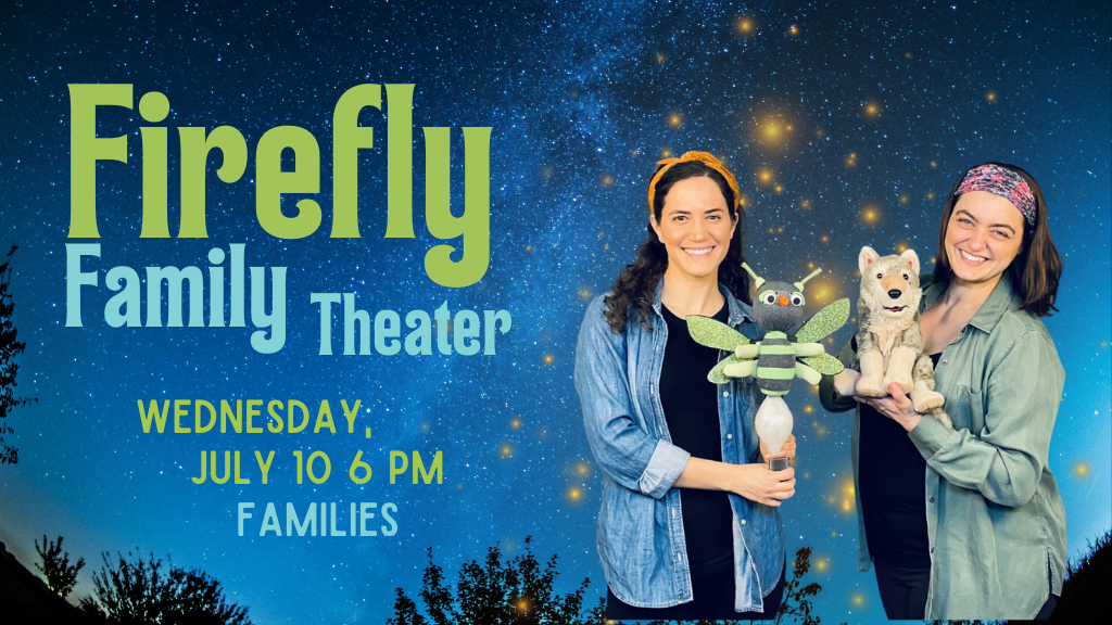 Firefly Family Theater, Wednesday, July 10, 6 PM Families