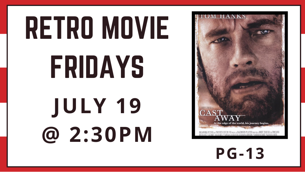 Retro Movie Fridays July 19 at 2:30 pm. Cast Away rated PG-13.