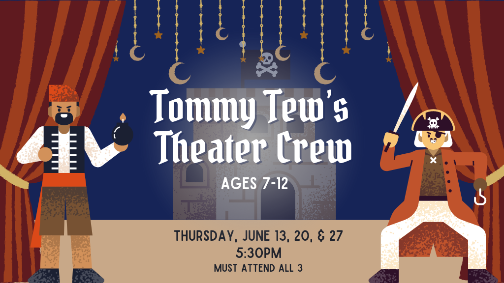 Tommy Tew's Theater Crew, Thursdays, June 13, 20, & 27, 5:30 PM MUST ATTEND ALL 3