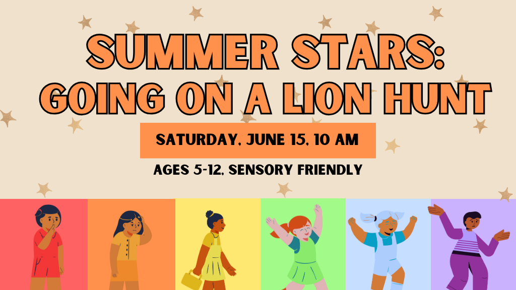 Summer Starts Going on a Lion Hunt, Saturday, June 15, 10 AM, Ages 5-12, Sensory Friendly