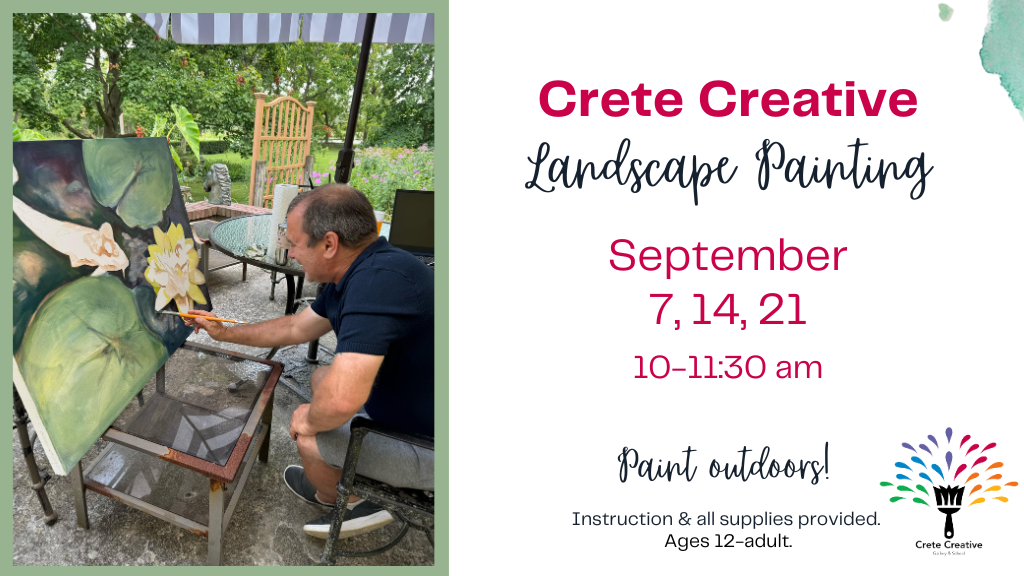 Crete Creative Landscape Painting. September 7th, 14th, and 21st. 10:00 to 11:30 a.m. Paint outdoors! Instruction and all materials provided. Ages 12 through adult.