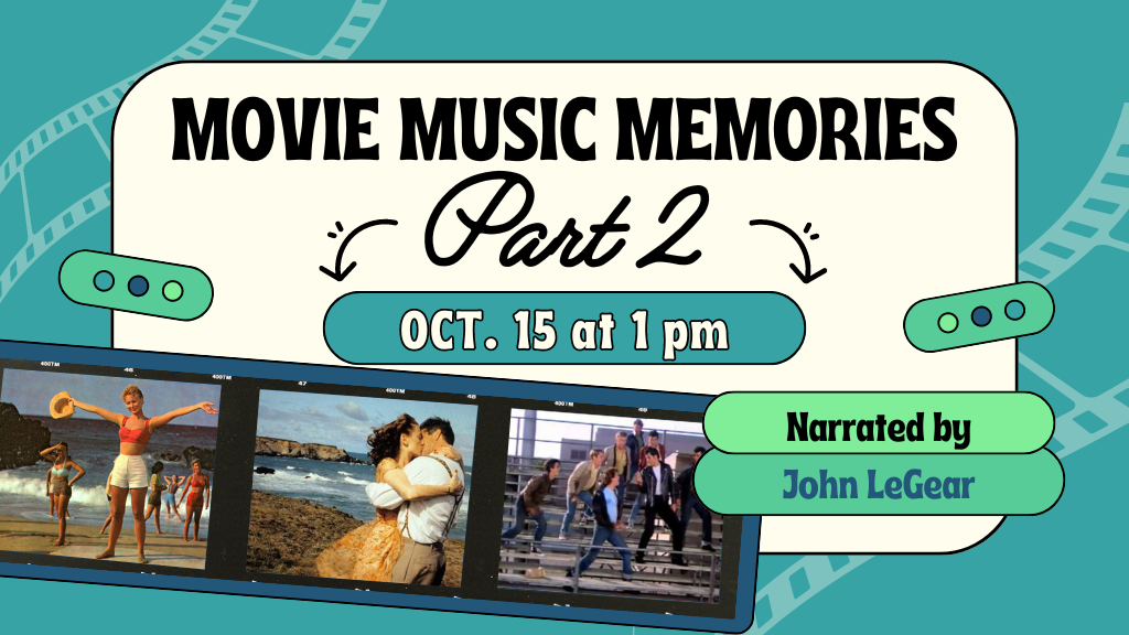 Movie Music Memories Part 2. October 15th at 1:00 p.m. Narrated by John LeGear.