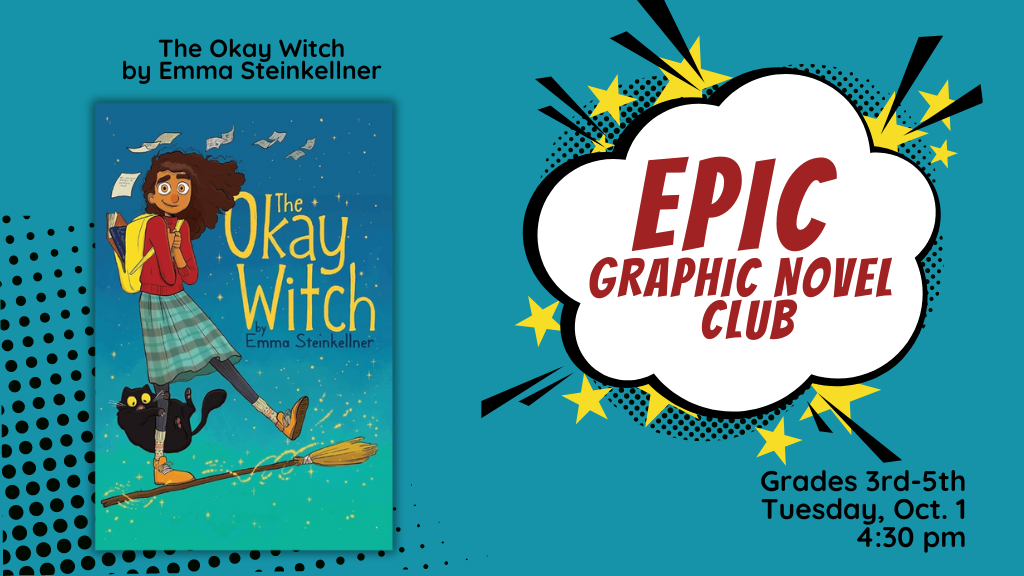 EPIC Graphic Novel Club The Okay Witch by Emma Steinkellner, Grades 3rd-5th, Tuesday, Oct. 1, 4:30 PM