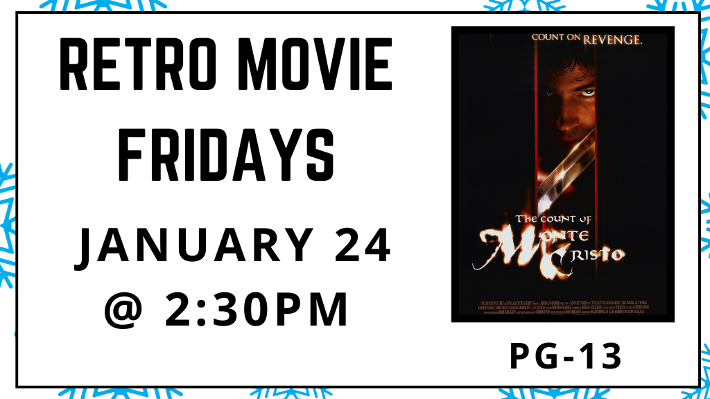 Retro Movie Fridays. January 24 at 2:30pm. The Count of Monte Cristo. Rated PG-13.