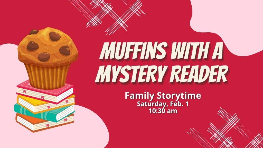 Muffins with a Mystery Reader. 10 am.