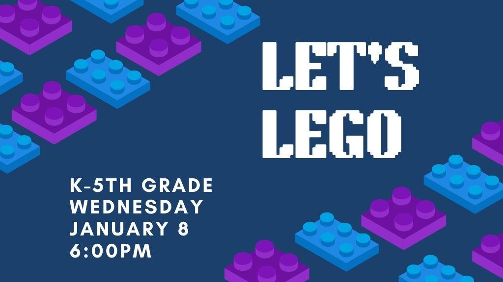 Let's LEGO. K-5th. January 8. 6 pm.