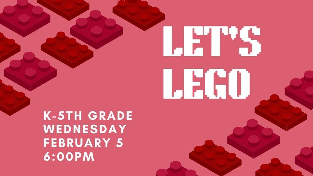 Let's LEGO. K-5th. 6 pm.