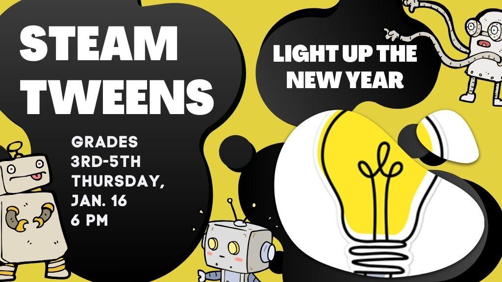 STEAM Tweens. Light Up the New Year. 6 pm.