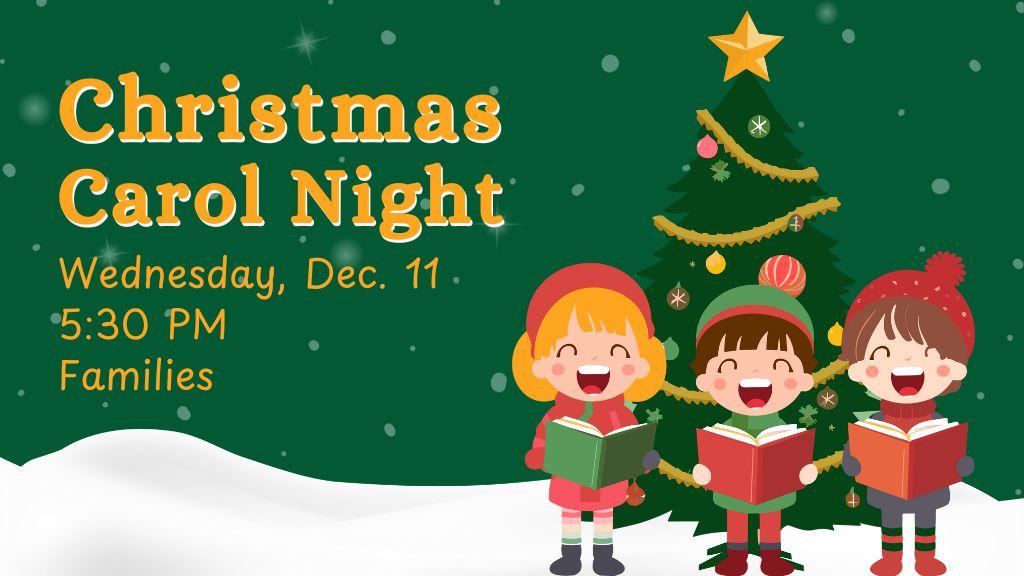 Christmas Carol Night. Wednesday, December 11. 5:30 PM