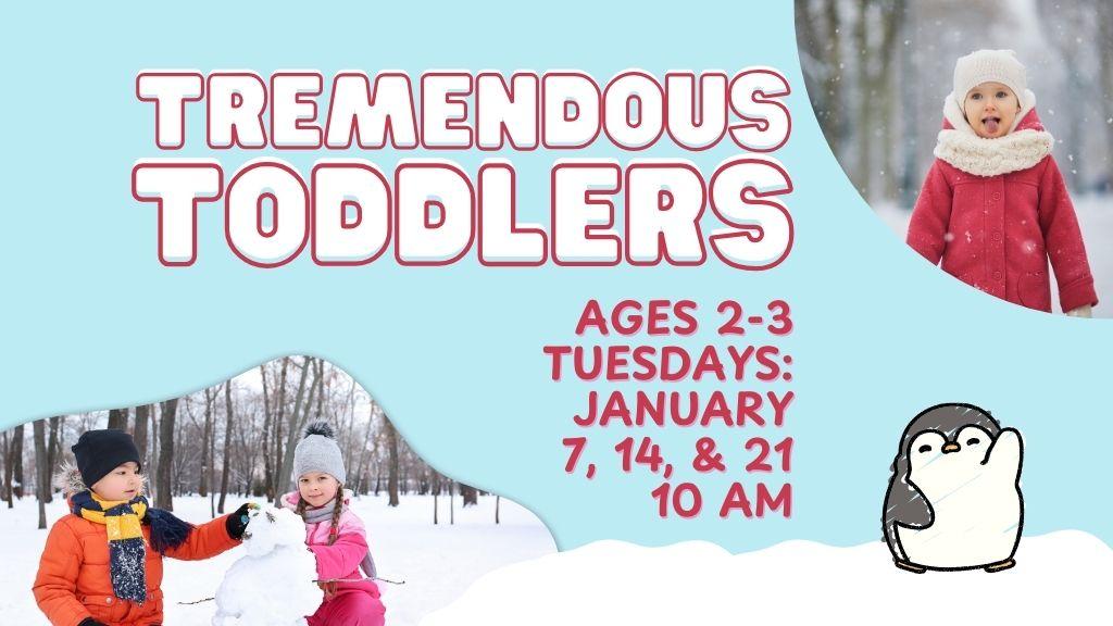 Tremendous Toddlers. Ages 2-3. January 7, 14, & 21. 10 am.