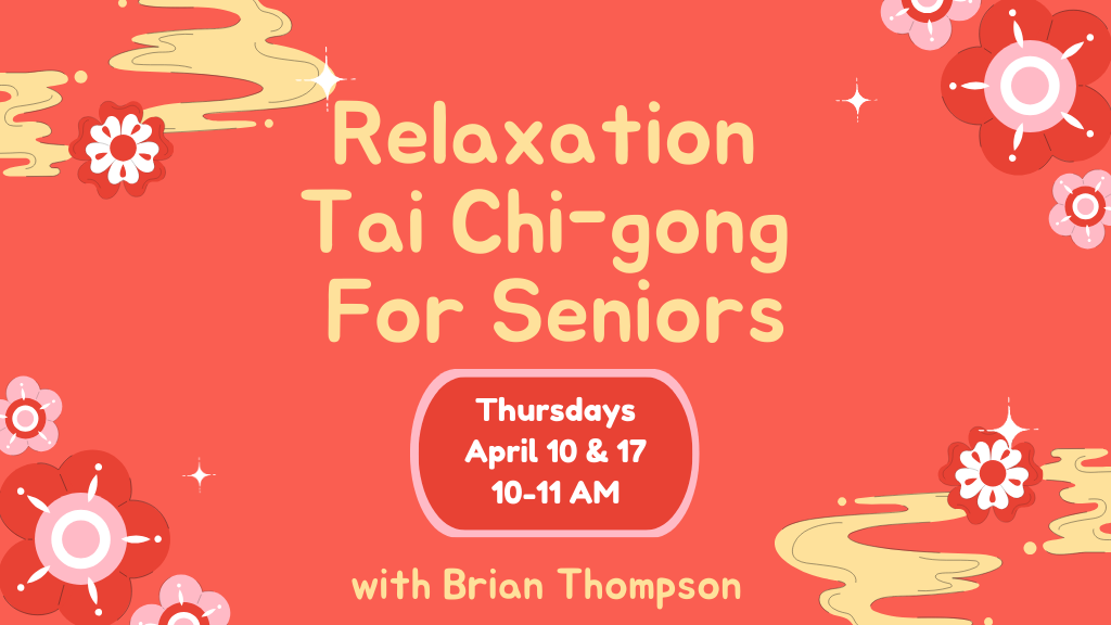 Relaxation Tai Chi-gong for Seniors. Thursday, April 10 & 17, 10-11 AM. With Brian Thompson.