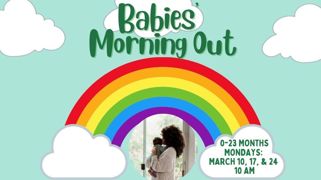 Babies Morning Out. 0-23 Months. 10 am.