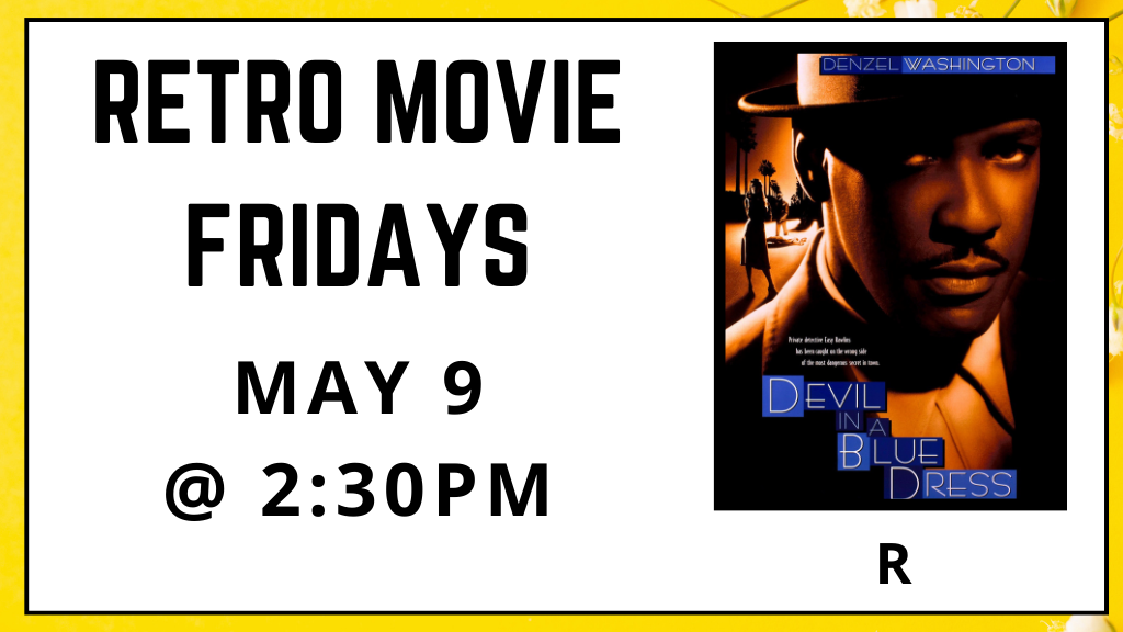 Retro Movie Fridays. The Devil in the Blue Dress. Rated R. May 9. 2:30pm.