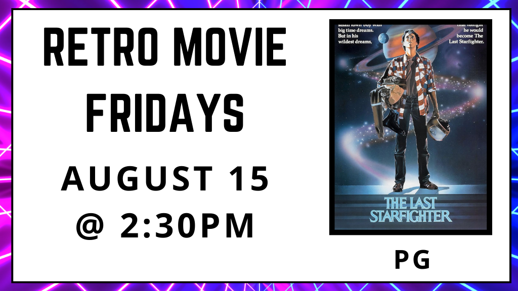 Retro Movie Fridays. August 15. 2:30pm. The Last Starfighter. Rated PG.